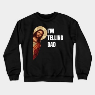 I'm Telling Dad Funny Religious Christian Jesus Meme Crewneck Sweatshirt